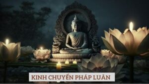 Kinh Chuyển Pháp Luân: Ngọn Đuốc Ánh Sáng Của Đạo Phật