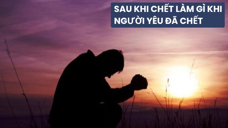 Làm Gì Khi Người Yêu Đã Chết? Cách Vượt Qua Nỗi Đau